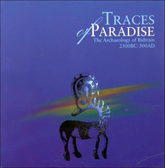 Traces of Paradise: The Archaeology of Bahrain, 2500bc-300ad