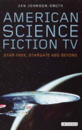 American Science Fiction TV: "Star Trek", "Stargate" and Beyond