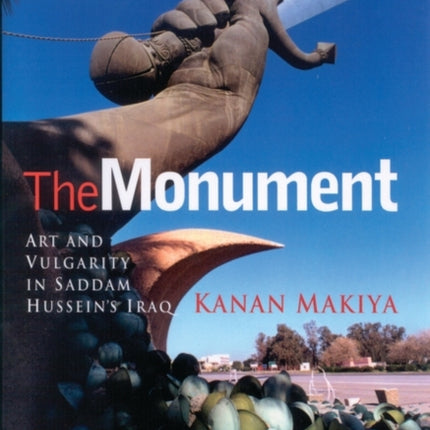 The Monument: Art and Vulgarity in Saddam Hussein's Iraq
