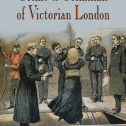 Crime and Criminals of Victorian London