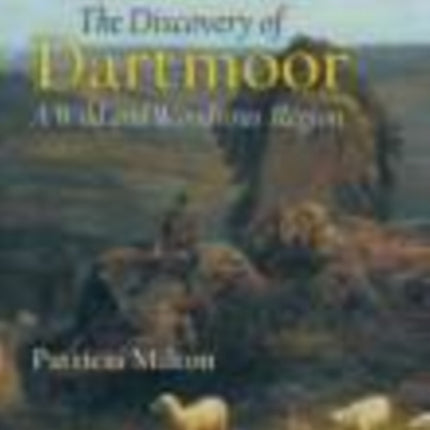 The Discovery of Dartmoor: A Wild and Wondrous Region