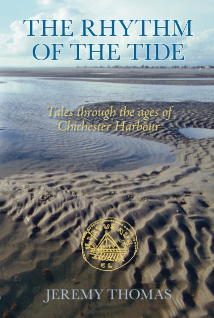 The Rhythm of the Tide: Tales through the Ages of Chichester Harbour