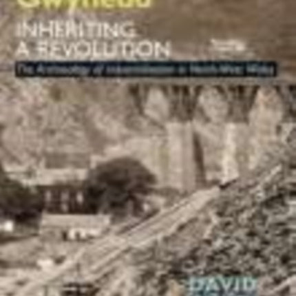 Gwynedd, Inheriting a Revolution: The Archaeology of Industrialisation in North West Wales