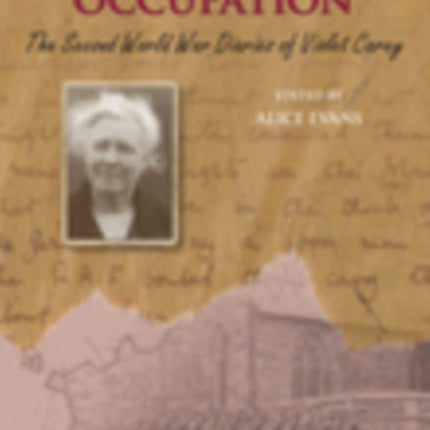 The Second World War Diaries of Violet Carey: Guernsey Under Occupation