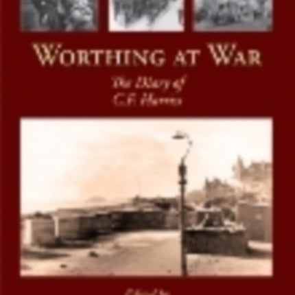 Worthing at War: The Diary of C. F. Harriss