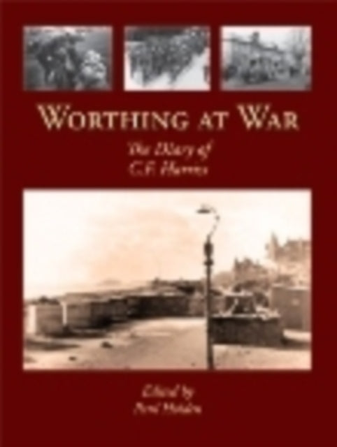 Worthing at War: The Diary of C. F. Harriss