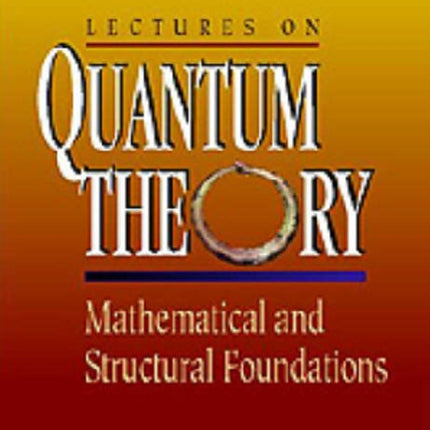 Lectures On Quantum Theory: Mathematical And