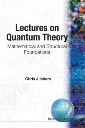 Lectures On Quantum Theory: Mathematical And