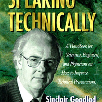 Speaking Technically: A Handbook For Scientists, Engineers And Physicians On How To Improve Technical Presentations