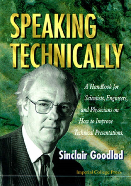 Speaking Technically: A Handbook For Scientists, Engineers And Physicians On How To Improve Technical Presentations