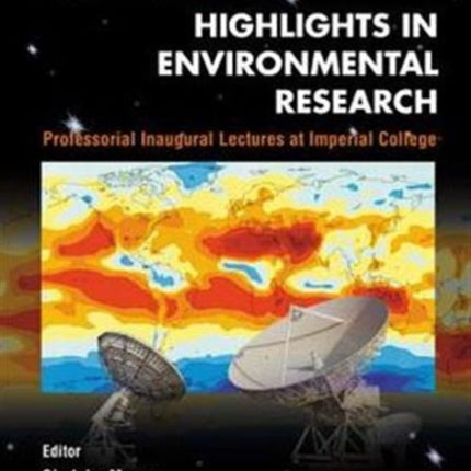 Highlights In Environmental Research, Professorial Inaugural Lectures At Imperial College