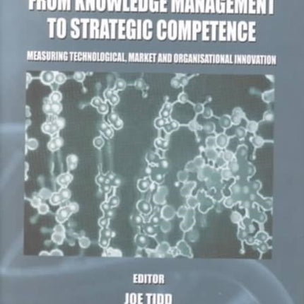 From Knowledge Management To Strategic Competence: Measuring Technological, Market And Organizational Innovation