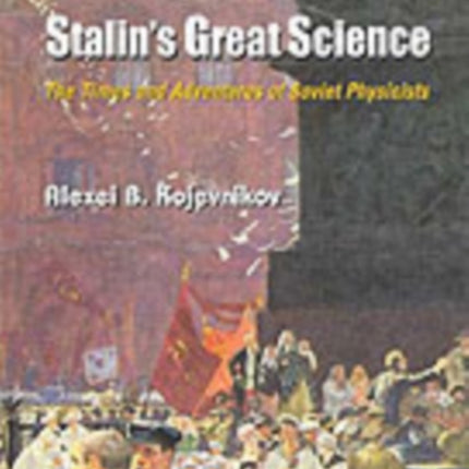 Stalin's Great Science: The Times And Adventures