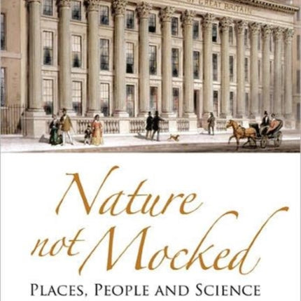 Nature Not Mocked: Places, People And Science