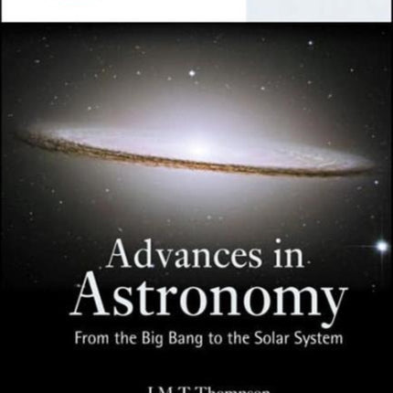 Advances In Astronomy: From The Big Bang To The Solar System