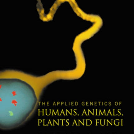 Applied Genetics Of Humans, Animals, Plants And Fungi, The (2nd Edition)