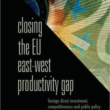 Closing The Eu East-west Productivity Gap: Foreign Direct Investment, Competitiveness And Public Policy