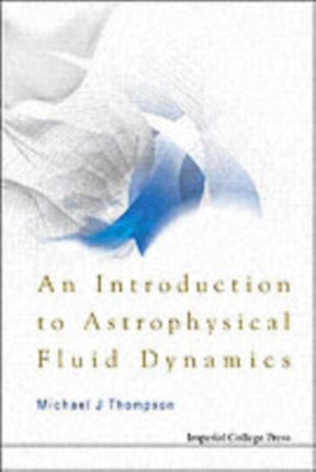 Introduction To Astrophysical Fluid Dynamics, An