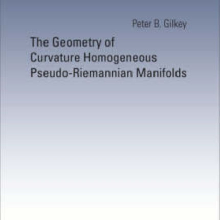 Geometry Of Curvature Homogeneous Pseudo-riemannian Manifolds, The