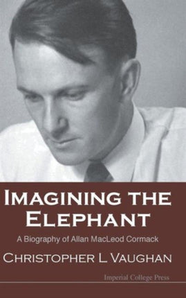 Imagining The Elephant: A Biography Of Allan