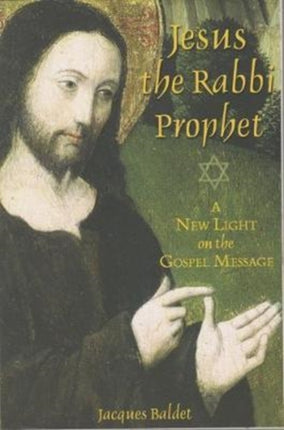 Jesus The Rabbi Prophet: A New Light on the