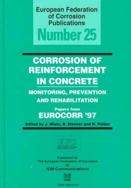 Corrosion of Reinforcement in Concrete (EFC 25): Monitoring, Prevention and Rehabilitation