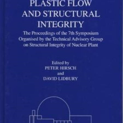 Fracture, Plastic Flow and Structural Integrity in the Nuclear Industry: Proceedings of the 7th Symposium Organised by the Technical Advisory Group on Structural Integrity in the Nuclear Industry