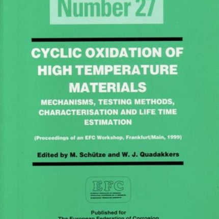 Cyclic Oxidation of High Temperature Materials EFC 27: Mechanisms, Testing Methods, Characterisation and Life Time Estimation - Proceedings of an EFC Workshop