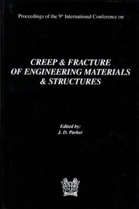 Creep and Fracture of Engineering Materials and Structures: Proceedings of the 9th International Conference: Proceedings of the 9th International Conference: Proceedings of the 9th International Conference