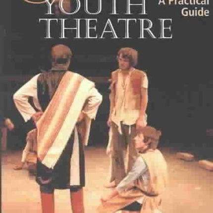 Staging Youth Theatre: a Practical Guide