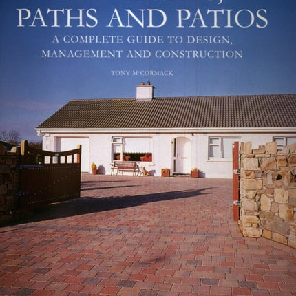 Driveways, Paths and Patios - A Complete Guide to Design Management and Construction