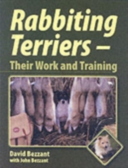 Rabbiting Terriers: Their Work and Training