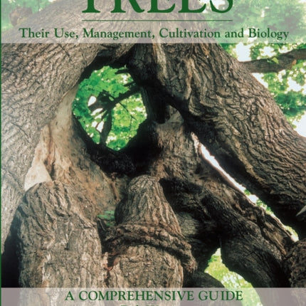 Trees: Their Use, Management, Cultivation and Biology - A Comprehensive Guide