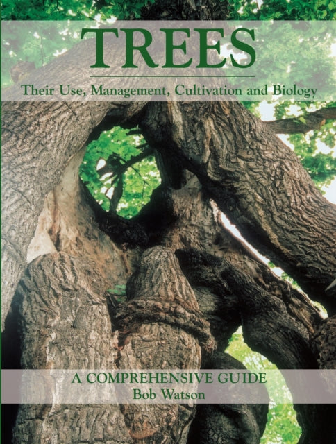 Trees: Their Use, Management, Cultivation and Biology - A Comprehensive Guide