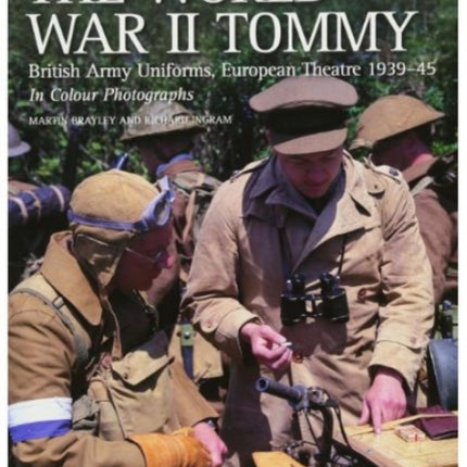 The World War II Tommy: British Army Uniforms European Theatre 1939-45