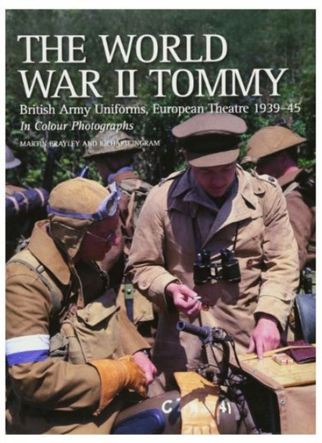 The World War II Tommy: British Army Uniforms European Theatre 1939-45