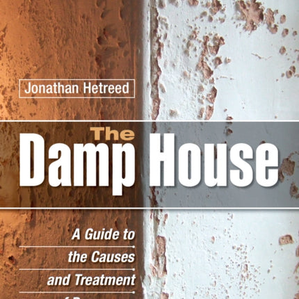 The Damp House: A Guide to the Causes and Treatment of Dampness