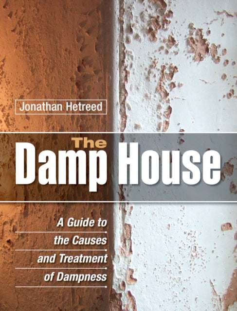 The Damp House: A Guide to the Causes and Treatment of Dampness