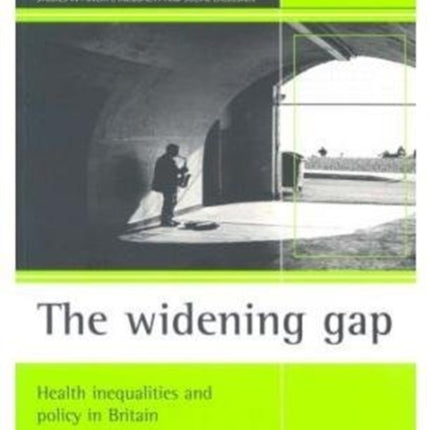 The widening gap: Health inequalities and policy in Britain