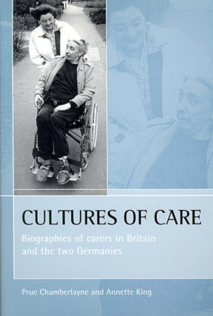 Cultures of care: Biographies of carers in Britain and the two Germanies