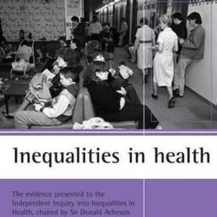 Inequalities in health: The evidence presented to the Independent Inquiry into Inequalities in Health, chaired by Sir Donald Acheson