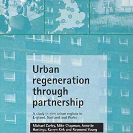 Urban regeneration through partnership: A study in nine urban regions in England, Scotland and Wales