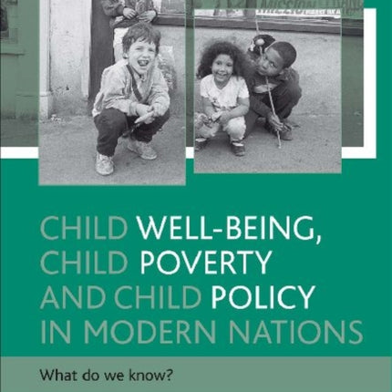 Child well-being, child poverty and child policy in modern nations: What do we know?