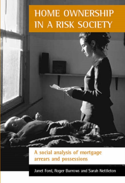 Home ownership in a risk society: A social analysis of mortgage arrears and possessions