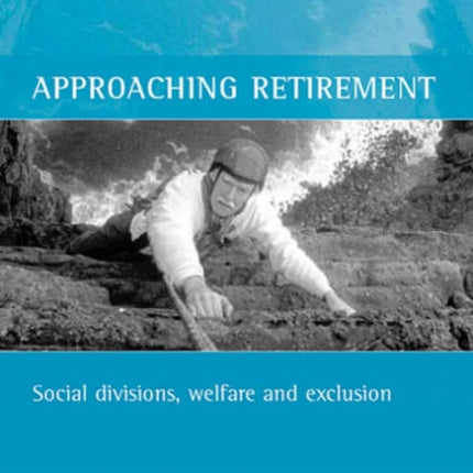 Approaching retirement: Social divisions, welfare