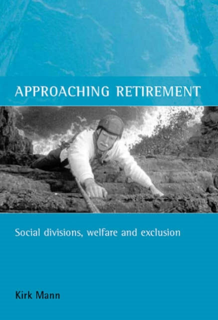 Approaching retirement: Social divisions, welfare