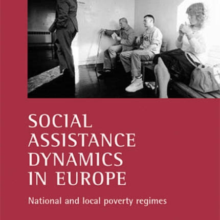 Social assistance dynamics in Europe: National and local poverty regimes