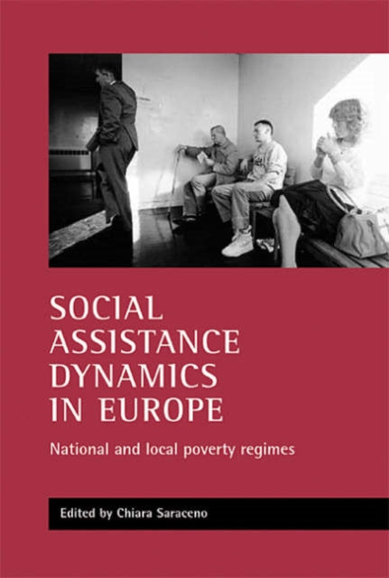 Social assistance dynamics in Europe: National and local poverty regimes