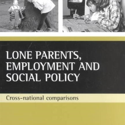 Lone parents, employment and social policy: Cross-national comparisons