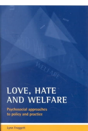 Love, hate and welfare: Psychosocial approaches to policy and practice